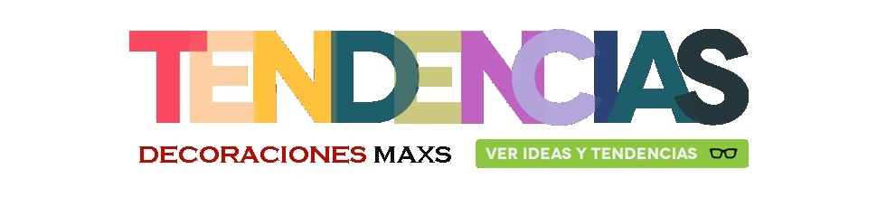 tendencias decoraciones maxs